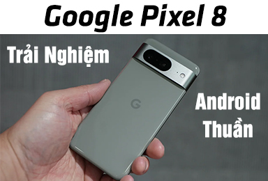 Google Pixel 8: Vẫn Là Lựa Chọn Thông Minh Cho Người Yêu Thích Android Thuần Khiết