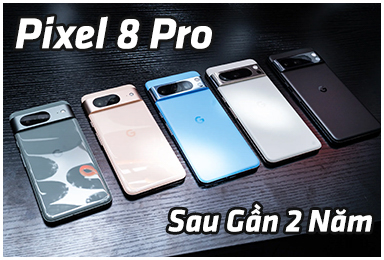 Google Pixel 8 Pro Sau Gần 2 Năm: Liệu Có Còn Đáng Mua Trong Nửa Cuối Năm 2025 ?